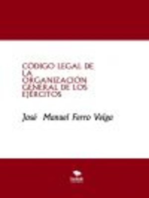 cover image of CÓDIGO LEGAL DE LA   ORGANIZACIÓN GENERAL DE LOS EJÉRCITOS